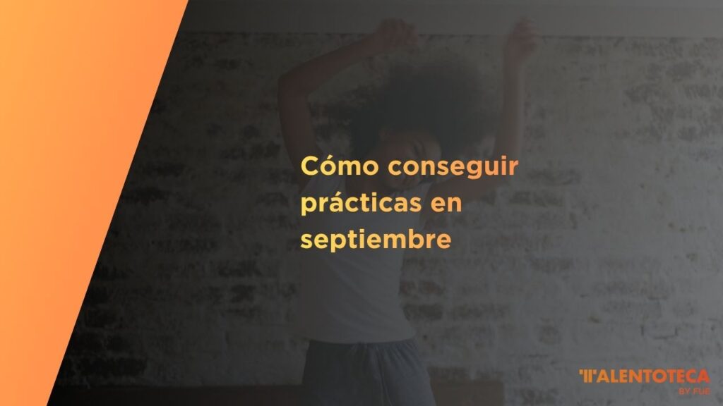 Cómo conseguir prácticas en septiembre