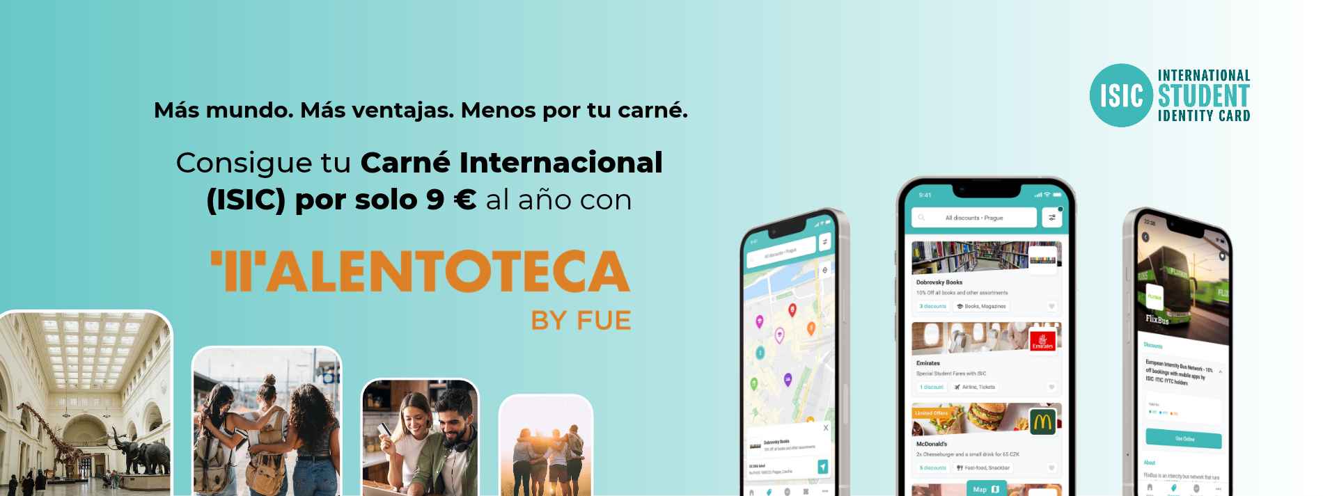 Más mundo. Más ventajas. Menos por tu carné. Consigue tu Carné Internacional ISIC por solo 9 € al año con Talentoteca by FUE.